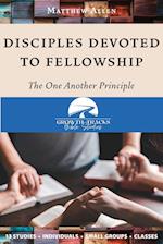 Disciples Devoted to Fellowship: The One Another Principle 