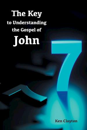 7/7 The Key to Understanding the Gospel of John