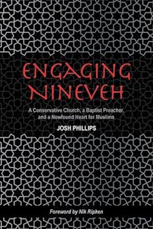 Engaging Nineveh: A Conservative Church, a Baptist Preacher, and a Newfound Heart for Muslims