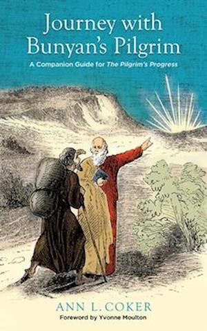 Journey with Bunyan's Pilgrim : A Companion Guide for John Bunyan's Classic The Pilgrim's Progress