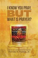 I Know You Pray, but What is Prayer? 
