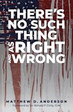 There's No Such Thing as Right and Wrong 