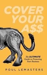 Cover Your Ass: The Ultimate Guide to Protecting Your Business 