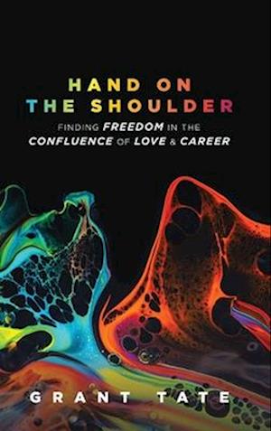 Hand on the Shoulder: Finding Freedom in the Confluence of Love and Career