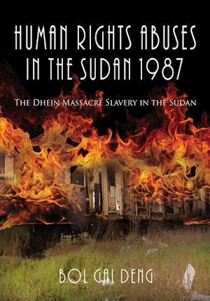 Human Rights Abuses in the Sudan 1987: The Dhein Massacre Slavery in the Sudan