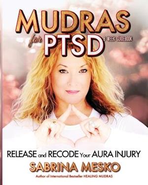 Mudras for PTSD: Release and recode your Aura injury