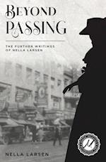 Beyond Passing: The Further Writings of Nella Larsen 