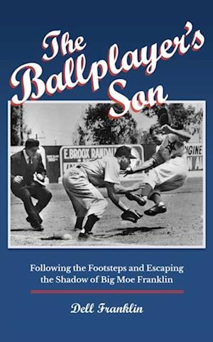 Ballplayer's Son: Following the Footsteps and Escaping the Shadow of Big Moe Franklin