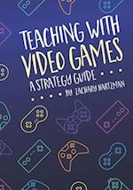 Teaching With Video Games: A Strategy Guide 