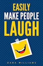 Easily Make People Laugh: How to Build Self-Confidence and Improve Your Humor 