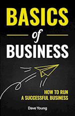 Basics of Business: How to Run a Successful Business 