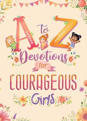 to Z Devotions for Courageous Girls