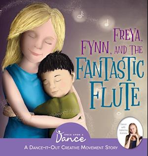 Freya, Fynn, and the Fantastic Flute: A Dance-It-Out Creative Movement Story for Young Movers