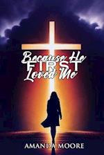 Because He First Loved Me