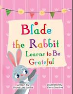 Blade the Rabbit Learns to be Grateful: Gratitude Story for Children 
