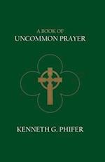 A Book of Uncommon Prayer 