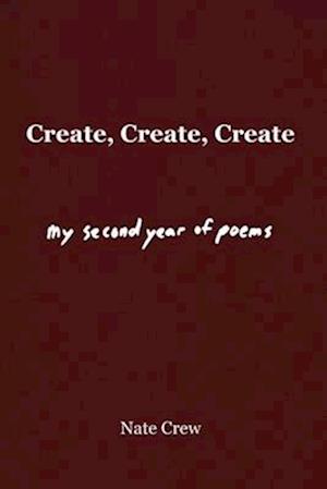 Create, Create, Create: My Second Year of Poems