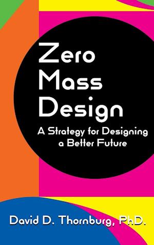 Zero Mass Design - A Strategy for Designing a Better Future