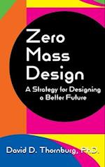 Zero Mass Design - A Strategy for Designing a Better Future 