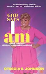 God Says I Am: A Guide to Fruitful Affirmations and Declarations 