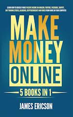 Make Money Online: 5 Books in 1: Learn How to Quickly Make Passive Income on Amazon, YouTube, Facebook, Shopify, Day Trading Stocks, Blogging, Cryptoc
