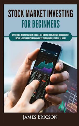 Stock Market Investing for Beginners: How to Make Money Investing in Stocks & Day Trading, Fundamentals to Successfully Become a Stock Market Pro