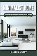 Minimalist Home: Learn How to Quickly Declutter Your Home, Organize Your Workspace, and Simplify Your Life to Have a Minimalist Lifestyle Using Minima