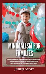 Minimalism For Families: For Families Who Want More Joy, Health, and Creativity In Their Life by Decluttering Their Home, Learning Simple and Practica