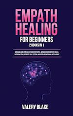 Empath Healing for Beginners: 2 Books in 1: Survival Guide for Highly Sensitive People. Improve Your Empathy Skills, Overcome Fear, Increase Self-Este