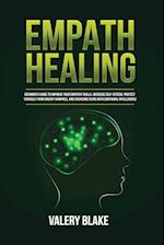 Empath Healing: Beginner's Guide to Improve Your Empathy Skills, Increase Self-Esteem, Protect Yourself from Energy Vampires, and Overcome Fears with 