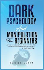 Dark Psychology & Manipulation for Beginners: 2 Books in 1: How to Analyze People Through Manipulation Techniques and Dark Psychology Secrets 