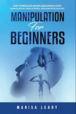 Manipulation for Beginners: How to Persuade and Influence People with Manipulation, Mind Control and Dark Psychology 