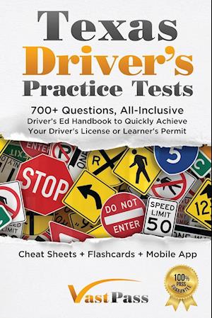 Texas Driver's Practice Tests: 700+ Questions, All-Inclusive Driver's Ed Handbook to Quickly achieve your Driver's License or Learner's Permit (Cheat