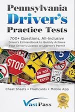Pennsylvania Driver's Practice Tests: 700+ Questions, All-Inclusive Driver's Ed Handbook to Quickly achieve your Driver's License or Learner's Permit 