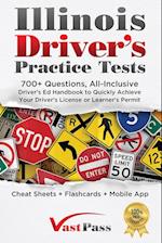 Illinois Driver's Practice Tests: 700+ Questions, All-Inclusive Driver's Ed Handbook to Quickly achieve your Driver's License or Learner's Permit (Che