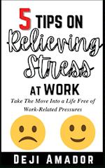 5 Tips on Relieving Stress at Work 