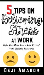 5 Tips on Relieving Stress at Work 