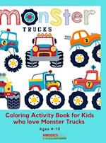 Monster Trucks Coloring Activity Book for Kids who love Monster Trucks Ages 4-10 