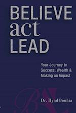 Believe, Act, Lead