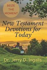 Seize the Moment: NEW TESTAMENT DEVOTIONS FOR TODAY! 