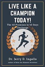 Live Like a Champion Today: The 40 Promises in 40 Days Challenge! 