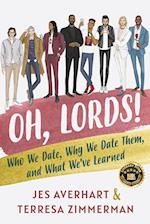 Oh, Lords!: Who We Date, Why We Date Them, and What We've Learned 
