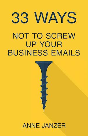 33 Ways Not to Screw Up Your Business Emails