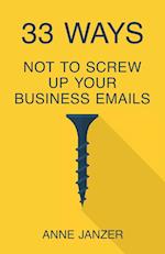 33 Ways Not to Screw Up Your Business Emails 