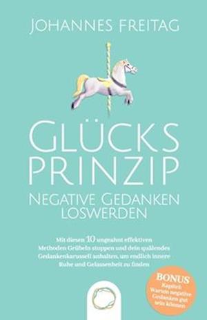 Glücksprinzip - Negative Gedanken loswerden