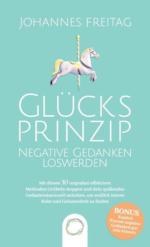 Glücksprinzip - Negative Gedanken loswerden