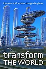 Transform the World: fourteen sci-fi writers change the planet 