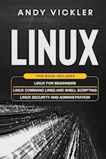 Linux: This book includes : Linux for Beginners + Linux Command Lines and Shell Scripting + Linux Security and Administration 