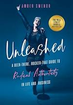 Unleashed: A Been-There, Rocked-That Guide to Radical Authenticity in Life and Business 