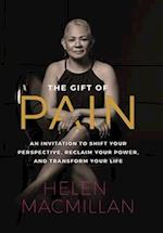 The Gift of Pain: An Invitation to Shift Your Perspective, Reclaim Your Power, and Transform Your Life 